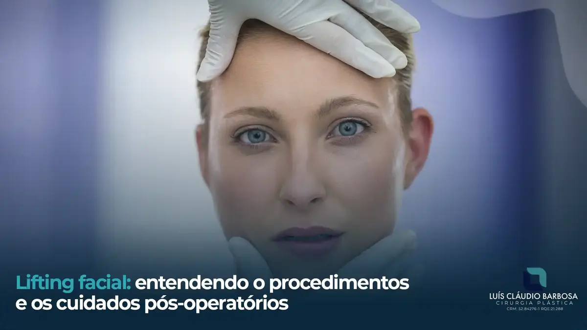 Lifting facial: entendendo os procedimentos e os cuidados pós-operatórios